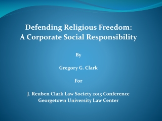 Defending Religious Freedom: A Corporate Social Responsibility By Gregory G. Clark For