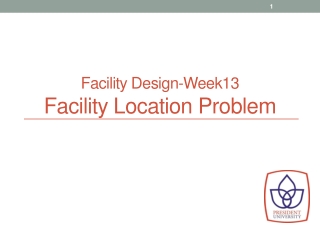 Facility Design-Week13 Facility Location Problem