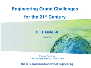 Plenary Remarks CAETS Beijing Meeting, June 3, 2014 The U. S. National Academy of Engineering