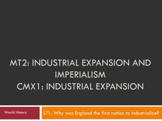 MT2: Industrial Expansion and Imperialism CMX1: Industrial Expansion