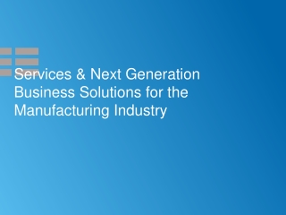 Services &amp; Next Generation Business Solutions for the Manufacturing Industry