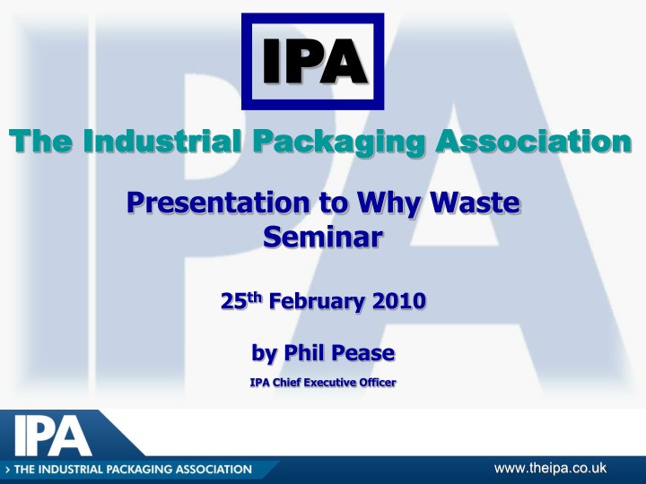 presentation to why waste seminar 25 th february 2010 by phil pease ipa chief executive officer