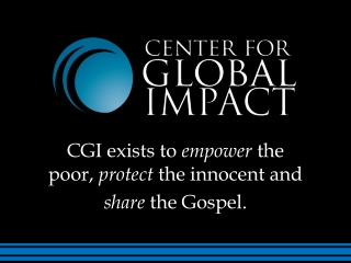 CGI exists to empower the poor, protect the innocent and share the Gospel.