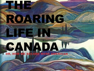 The Roaring Life in Canada