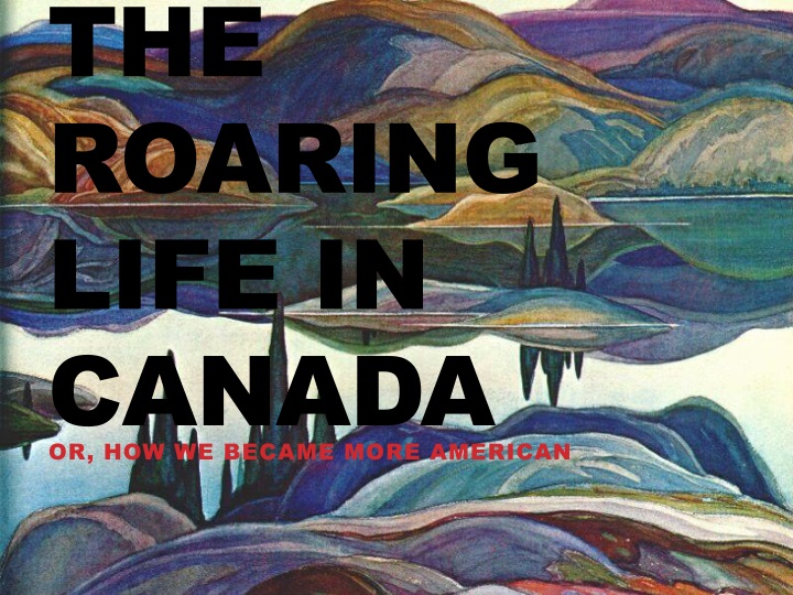 the roaring life in canada