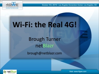 Wi-Fi: the Real 4G! Brough Turner net Blazr brough@netblazr