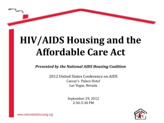 HIV/AIDS Housing and the Affordable Care Act Presented by the National AIDS Housing Coalition