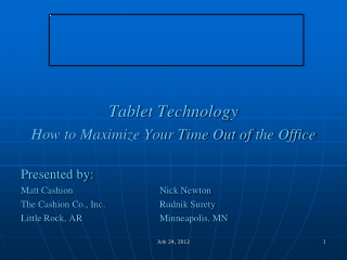 Tablet Technology How to Maximize Your Time Out of the Office Presented by:
