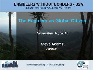 The Engineer as Global Citizen November 16, 2010 Steve Adams President