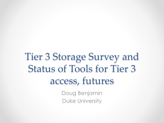 Tier 3 Storage Survey and Status of Tools for Tier 3 access, futures
