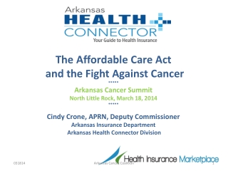 The Affordable Care Act and the Fight Against Cancer ***** Arkansas Cancer Summit