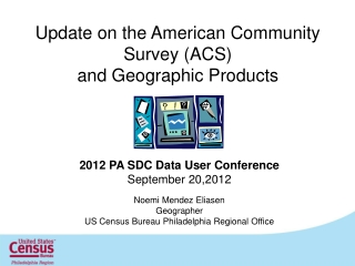 Update on the American Community Survey (ACS) and Geographic Products