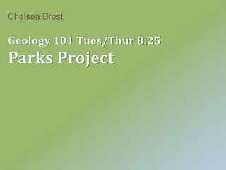 Geology 101 Tues/ Thur 8:25 Parks Project