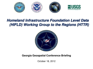 Homeland Infrastructure Foundation Level Data (HIFLD) Working Group to the Regions (HTTR)