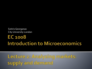 EC 1008 Introduction to Microeconomics Lecture 2: Analyzing markets: supply and demand