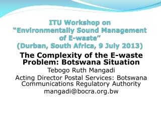 The Complexity of the E-waste Problem: Botswana Situation Tebogo Ruth Mangadi