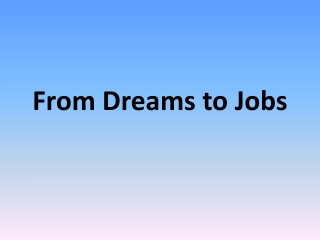 From Dreams to Jobs