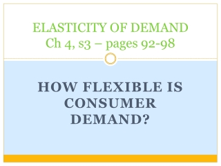 ELASTICITY OF DEMAND Ch 4, s3 – pages 92-98