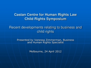 Presented by Vanessa Zimmerman, Business and Human Rights Specialist Melbourne, 24 April 2012