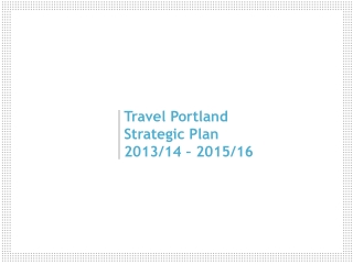 Travel Portland Strategic Plan 2013/14 – 2015/16