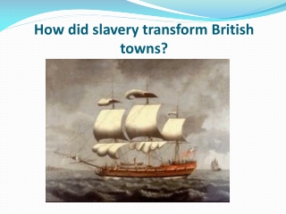 How did slavery transform British towns?