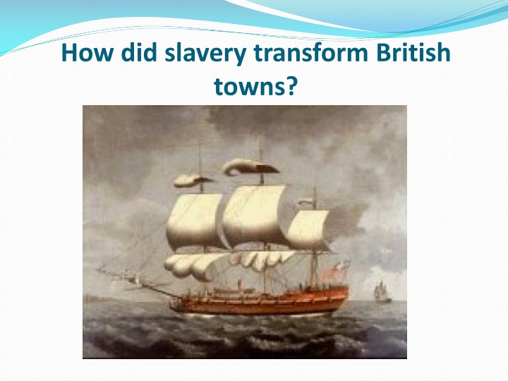 how did slavery transform british towns