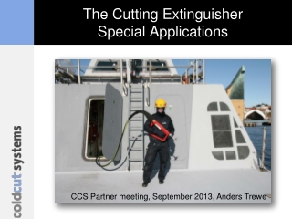 The Cutting Extinguisher Special Applications