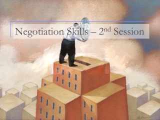 Negotiation Skills – 2 nd Session