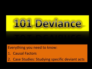 Everything you need to know: Causal Factors Case Studies: Studying s pecific deviant acts