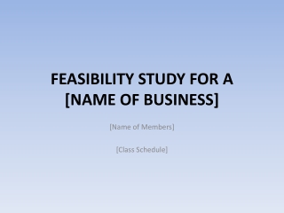 FEASIBILITY STUDY FOR A [NAME OF BUSINESS]