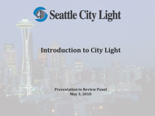 Introduction to City Light Presentation to Review Panel May 3, 2010