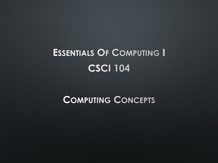 essentials of computing i csci 104 computing concepts