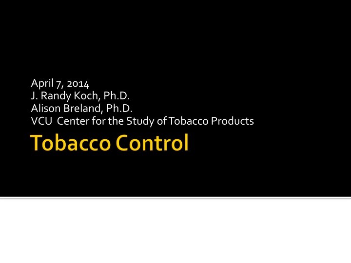 april 7 2014 j randy koch ph d alison breland ph d vcu center for the study of tobacco products