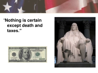“ Nothing is certain except death and taxes.”