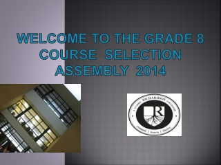 Welcome to the Grade 8 course Selection Assembly 2014