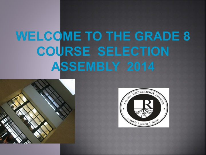welcome to the grade 8 course selection assembly 2014