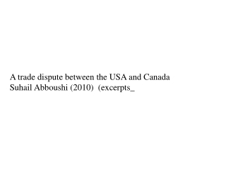 A trade dispute between the USA and Canada Suhail Abboushi (2010 ) (excerpts_