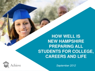 HOW WELL IS NEW HAMPSHIRE PREPARING ALL STUDENTS FOR COLLEGE, CAREERS AND LIFE September 2012
