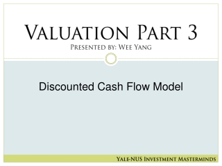 Valuation Part 3 Presented by: Wee Yang