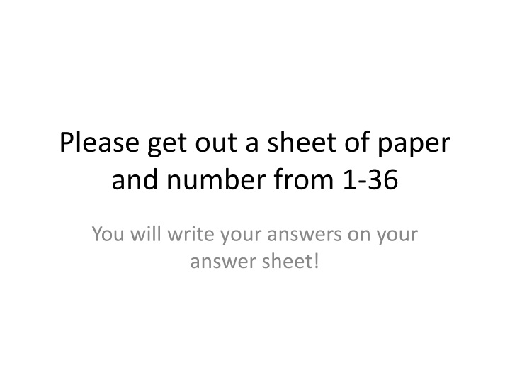 please get out a sheet of paper and number from 1 36