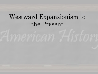 Westward Expansionism to the Present
