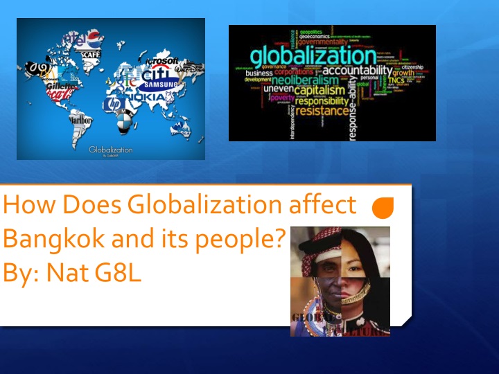 how does globalization affect bangkok and its people by nat g8l