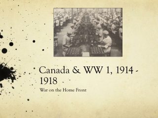 Canada &amp; WW 1, 1914 - 1918