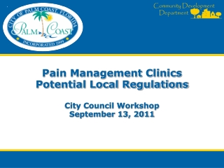 Pain Management Clinics Potential Local Regulations City Council Workshop September 13, 2011