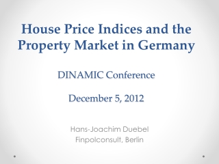 House Price Indices and the Property Market in Germany DINAMIC Conference December 5, 2012