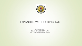 EXPANDED WITHHOLDING TAX Presented by: SUSAN D. TUSOY,CPA, MPS Asst. Chief, Assessment Division