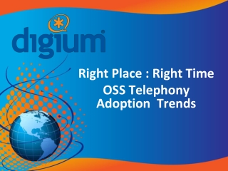 Right Place : Right Time OSS Telephony Adoption Trends