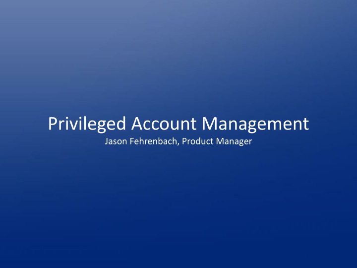 privileged account management jason fehrenbach product manager