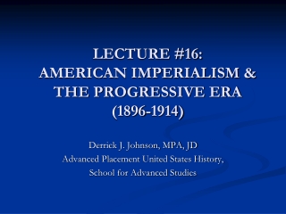 LECTURE #16: AMERICAN IMPERIALISM &amp; THE PROGRESSIVE ERA (1896-1914)