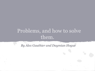 Problems, and how to solve them.